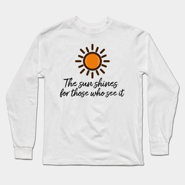 The sun shines for those who see it motivation quote Long Sleeve T-Shirt by star trek fanart and more